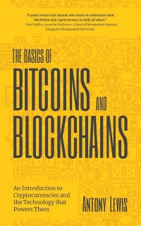 The Basics of Bitcoins and Blockchains: An Introduction to Cryptocurrencies and the Technology that Powers Them