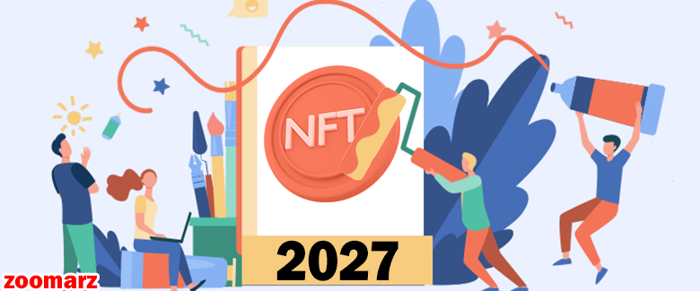 بررسی بازار NFT ها تا سال 2027