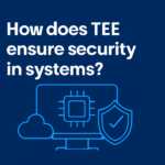 چگونه TEE امنیت را در سیستم‌ها تضمین می‌کند؟